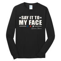 Kamala Harris 2024 Say It To My Face Debate Me Tall Long Sleeve T-Shirt