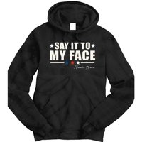 Kamala Harris 2024 Say It To My Face Debate Me Tie Dye Hoodie