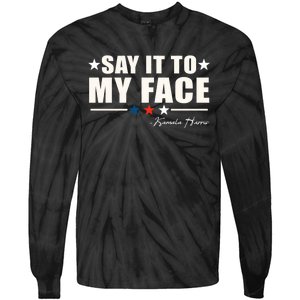 Kamala Harris 2024 Say It To My Face Debate Me Tie-Dye Long Sleeve Shirt