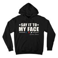 Kamala Harris 2024 Say It To My Face Debate Me Tall Hoodie