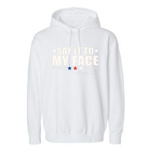 Kamala Harris 2024 Say It To My Face Debate Me Garment-Dyed Fleece Hoodie