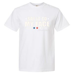 Kamala Harris 2024 Say It To My Face Debate Me Garment-Dyed Heavyweight T-Shirt