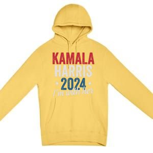 Kamala Harris 2024 Support IM With Her Kamala Harris 2024 Premium Pullover Hoodie