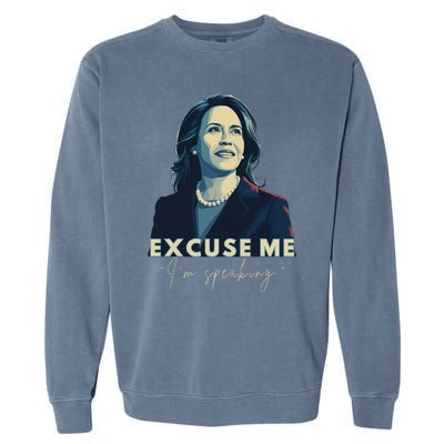 Kamala Harris 2024 Excuse Me IM Speaking Funny Saying Garment-Dyed Sweatshirt