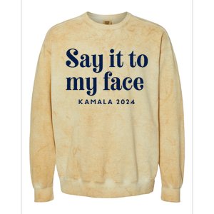 Kamala Harris 2024 Say It To My Face Debate Me Colorblast Crewneck Sweatshirt