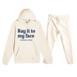 Kamala Harris 2024 Say It To My Face Debate Me Premium Hooded Sweatsuit Set