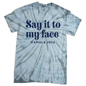 Kamala Harris 2024 Say It To My Face Debate Me Tie-Dye T-Shirt