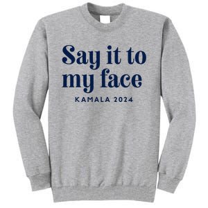 Kamala Harris 2024 Say It To My Face Debate Me Tall Sweatshirt