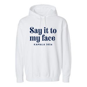 Kamala Harris 2024 Say It To My Face Debate Me Garment-Dyed Fleece Hoodie