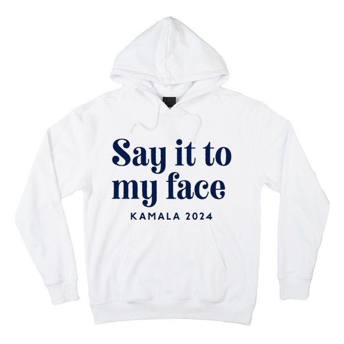 Kamala Harris 2024 Say It To My Face Debate Me Hoodie