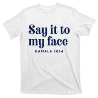 Kamala Harris 2024 Say It To My Face Debate Me T-Shirt