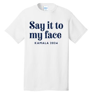 Kamala Harris 2024 Say It To My Face Debate Me Tall T-Shirt