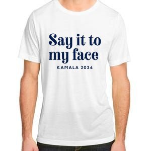 Kamala Harris 2024 Say It To My Face Debate Me Adult ChromaSoft Performance T-Shirt