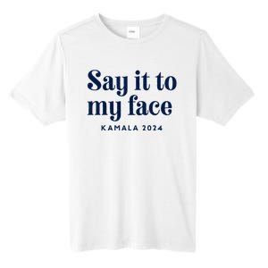 Kamala Harris 2024 Say It To My Face Debate Me Tall Fusion ChromaSoft Performance T-Shirt