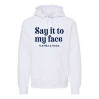 Kamala Harris 2024 Say It To My Face Debate Me Premium Hoodie