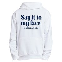 Kamala Harris 2024 Say It To My Face Debate Me Urban Pullover Hoodie