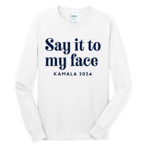 Kamala Harris 2024 Say It To My Face Debate Me Tall Long Sleeve T-Shirt