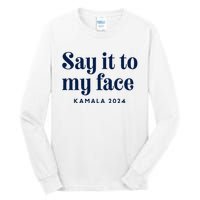 Kamala Harris 2024 Say It To My Face Debate Me Tall Long Sleeve T-Shirt