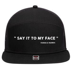 Kamala Harris 2024 Say It To My Face Kamala Harris Debate 7 Panel Mesh Trucker Snapback Hat