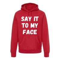 Kamala Harris 2024 Say It To My Face Kamala Harris Debate Premium Hoodie