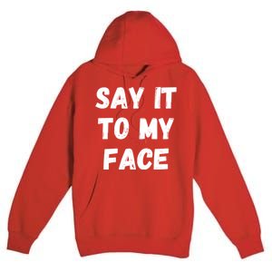 Kamala Harris 2024 Say It To My Face Kamala Harris Debate Premium Pullover Hoodie