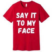 Kamala Harris 2024 Say It To My Face Kamala Harris Debate Premium T-Shirt