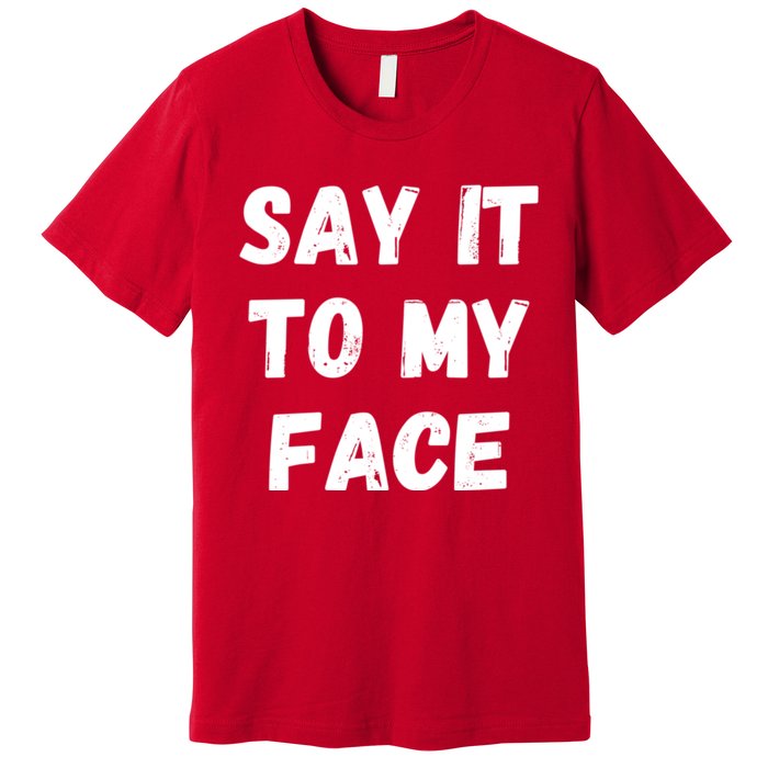 Kamala Harris 2024 Say It To My Face Kamala Harris Debate Premium T-Shirt