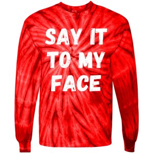 Kamala Harris 2024 Say It To My Face Kamala Harris Debate Tie-Dye Long Sleeve Shirt