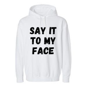 Kamala Harris 2024 Say It To My Face Kamala Harris Debate Garment-Dyed Fleece Hoodie