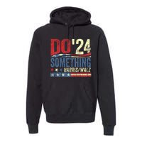 Kamala Harris 2024 Election Michelle Obama Do Something Premium Hoodie