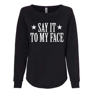 Kamala Harris 2024 Say It To My Face Kamala Harris Debate Womens California Wash Sweatshirt