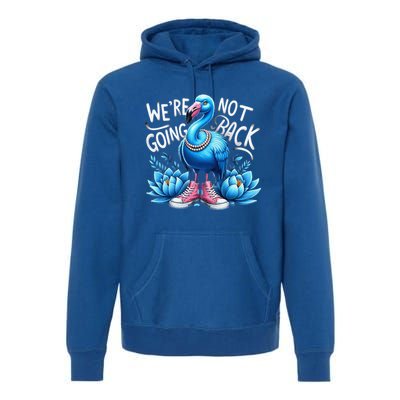 Kamala Harris 2024 Vintage Flamingo Were Not Going Back Premium Hoodie