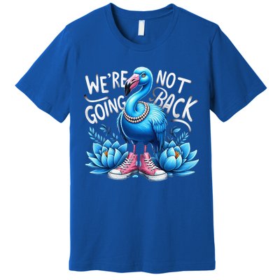 Kamala Harris 2024 Vintage Flamingo Were Not Going Back Premium T-Shirt