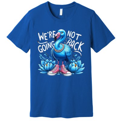 Kamala Harris 2024 Vintage Flamingo Were Not Going Back Premium T-Shirt