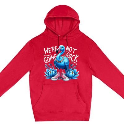 Kamala Harris 2024 Vintage Flamingo Were Not Going Back Premium Pullover Hoodie