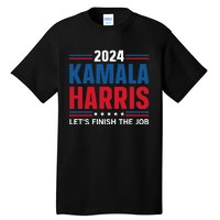 Kamala Harris 2024 LetS Finish The Job Tall T-Shirt