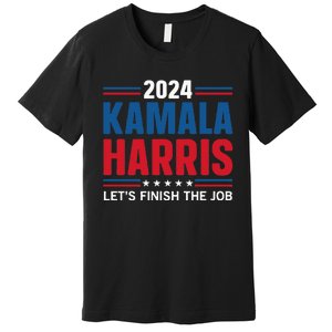 Kamala Harris 2024 LetS Finish The Job Premium T-Shirt