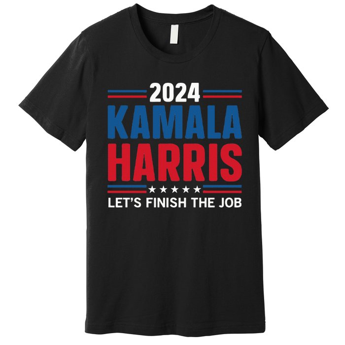 Kamala Harris 2024 LetS Finish The Job Premium T-Shirt