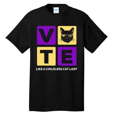 Kamala Harris 2024 Vote Like A Childless Cat Lady Tall T-Shirt