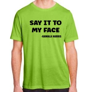 Kamala Harris 2024 Say It To My Face Kamala Harris Debate Adult ChromaSoft Performance T-Shirt