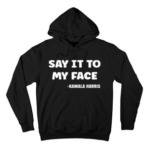 Kamala Harris 2024 Say It To My Face Kamala Harris Debate Hoodie