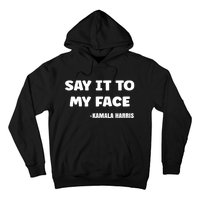 Kamala Harris 2024 Say It To My Face Kamala Harris Debate Hoodie