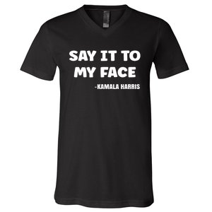 Kamala Harris 2024 Say It To My Face Kamala Harris Debate V-Neck T-Shirt