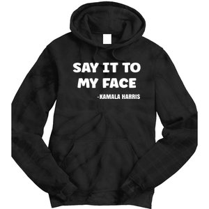 Kamala Harris 2024 Say It To My Face Kamala Harris Debate Tie Dye Hoodie