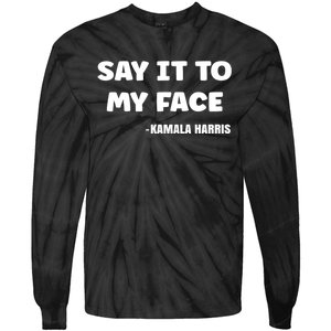 Kamala Harris 2024 Say It To My Face Kamala Harris Debate Tie-Dye Long Sleeve Shirt