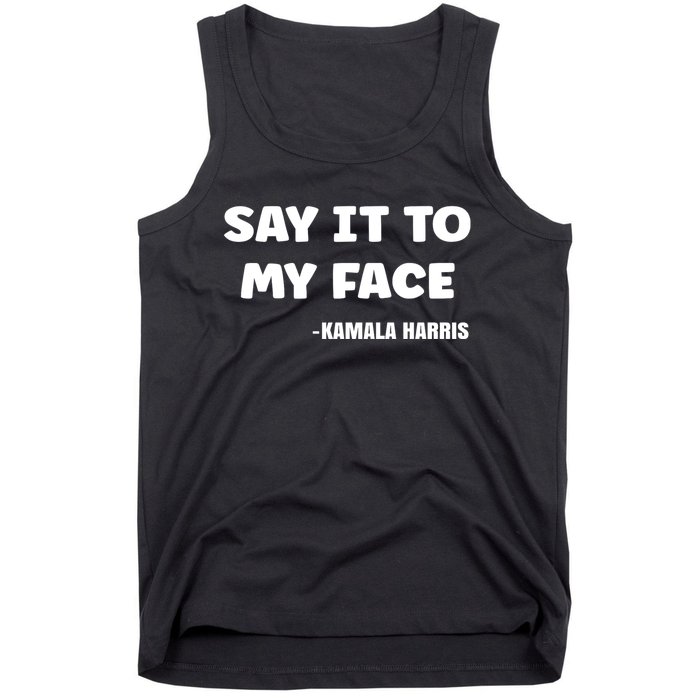 Kamala Harris 2024 Say It To My Face Kamala Harris Debate Tank Top