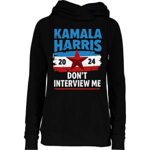 Kamala Harris 2024 DonT Interview Me Funny Political Design Womens Funnel Neck Pullover Hood