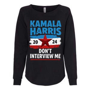 Kamala Harris 2024 DonT Interview Me Funny Political Design Womens California Wash Sweatshirt