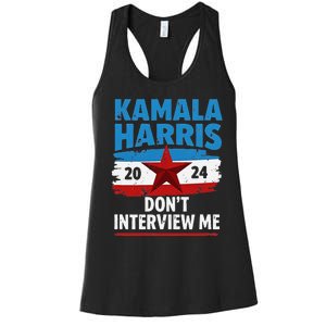 Kamala Harris 2024 DonT Interview Me Funny Political Design Women's Racerback Tank