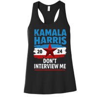 Kamala Harris 2024 DonT Interview Me Funny Political Design Women's Racerback Tank